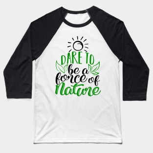 'Dare To Be A Force Of Nature' Environment Awareness Shirt Baseball T-Shirt